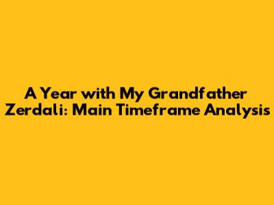 'A Year with My Grandfather Zerdali': Main Timeframe Analysis