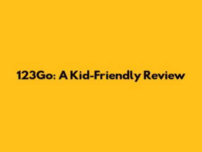 123Go: A Kid-Friendly Review