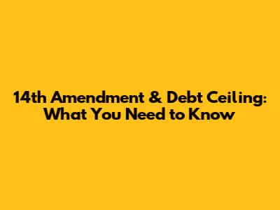 14th Amendment & Debt Ceiling: What You Need to Know