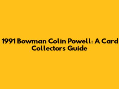 1991 Bowman Colin Powell: A Card Collector's Guide