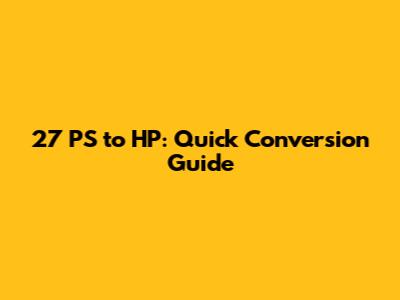 27 PS to HP: Quick Conversion Guide
