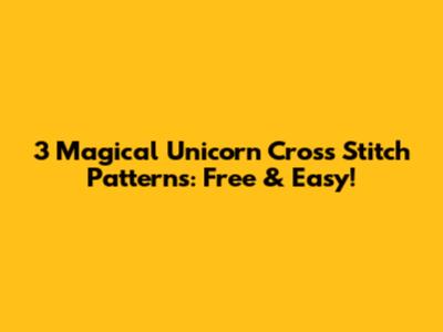 3 Magical Unicorn Cross Stitch Patterns: Free & Easy!