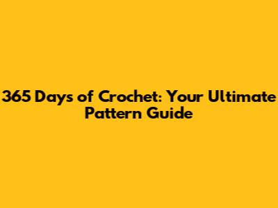 365 Days of Crochet: Your Ultimate Pattern Guide