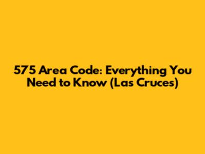 575 Area Code: Everything You Need to Know (Las Cruces)