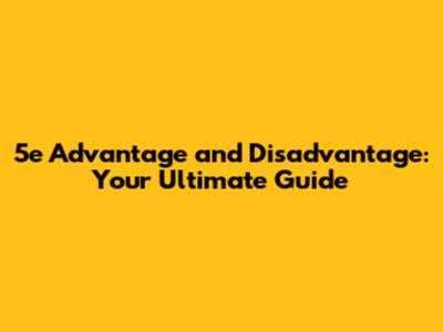 5e Advantage and Disadvantage: Your Ultimate Guide