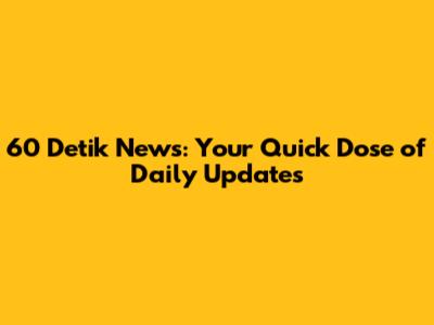 60 Detik News: Your Quick Dose of Daily Updates