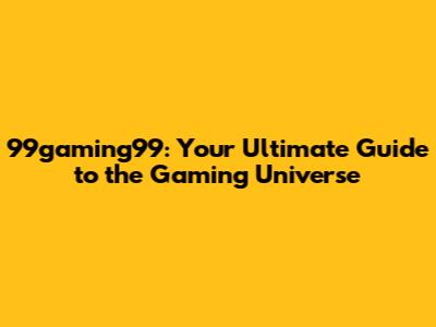 99gaming99: Your Ultimate Guide to the Gaming Universe