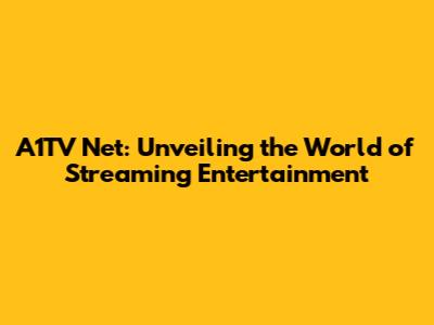A1TV Net: Unveiling the World of Streaming Entertainment