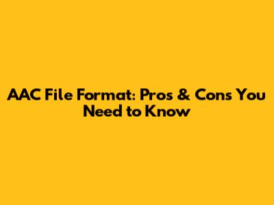 AAC File Format: Pros & Cons You Need to Know