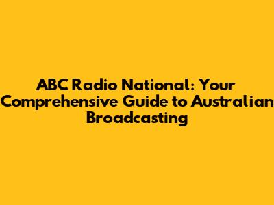 ABC Radio National: Your Comprehensive Guide to Australian Broadcasting
