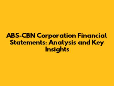 ABS-CBN Corporation Financial Statements: Analysis and Key Insights