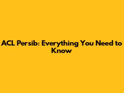 ACL Persib: Everything You Need to Know