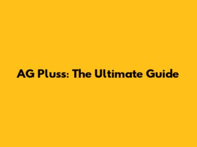 AG Pluss: The Ultimate Guide