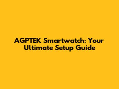 AGPTEK Smartwatch: Your Ultimate Setup Guide