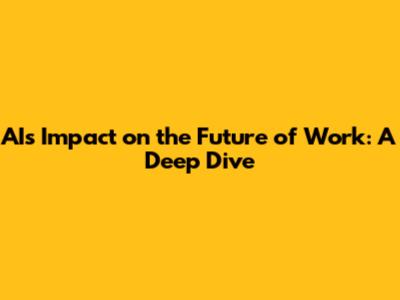 AI's Impact on the Future of Work: A Deep Dive