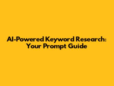 AI-Powered Keyword Research: Your Prompt Guide