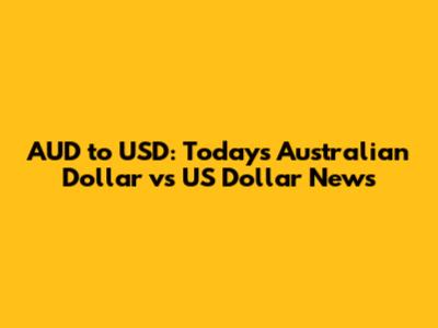 AUD to USD: Today's Australian Dollar vs US Dollar News