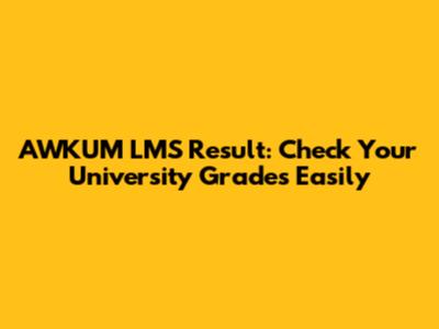 AWKUM LMS Result: Check Your University Grades Easily