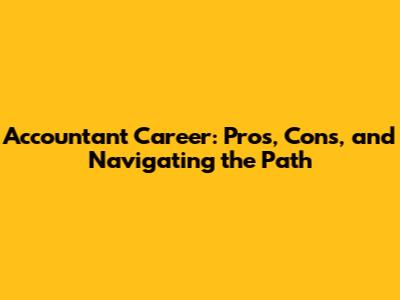 Accountant Career: Pros, Cons, and Navigating the Path