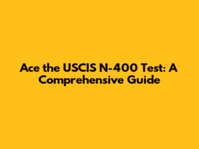 Ace the USCIS N-400 Test: A Comprehensive Guide