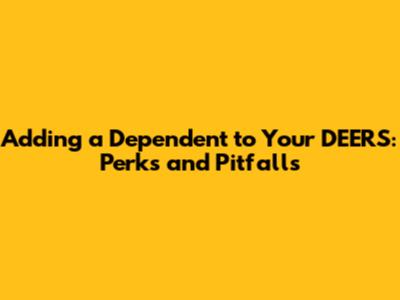 Adding a Dependent to Your DEERS: Perks and Pitfalls