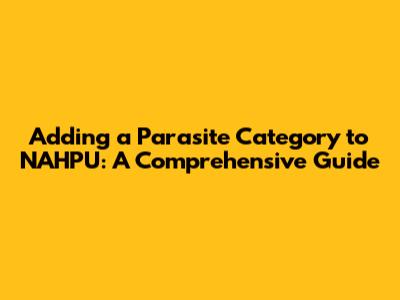 Adding a Parasite Category to NAHPU: A Comprehensive Guide