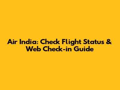 Air India: Check Flight Status & Web Check-in Guide