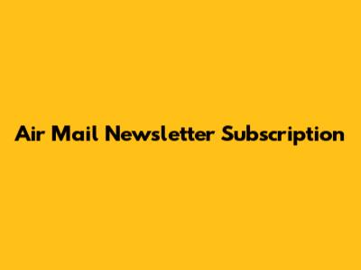 Air Mail Newsletter Subscription
