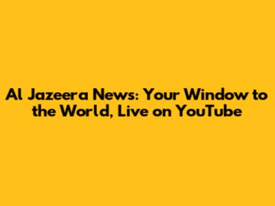 Al Jazeera News: Your Window to the World, Live on YouTube