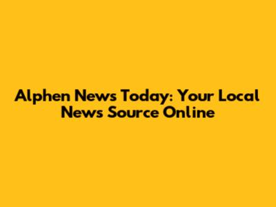 Alphen News Today: Your Local News Source Online