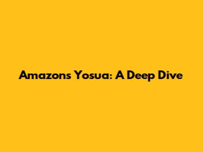 Amazon's Yosua: A Deep Dive