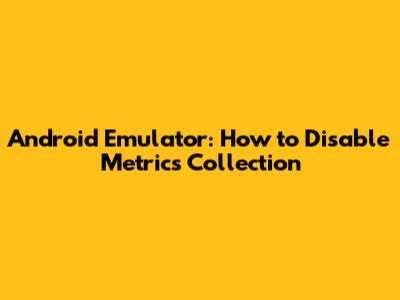Android Emulator: How to Disable Metrics Collection