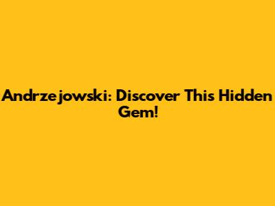Andrzejowski: Discover This Hidden Gem!