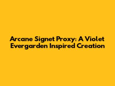Arcane Signet Proxy: A Violet Evergarden Inspired Creation