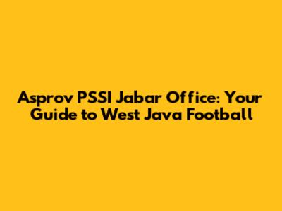 Asprov PSSI Jabar Office: Your Guide to West Java Football