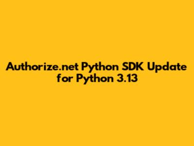 Authorize.net Python SDK Update for Python 3.13