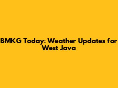 BMKG Today: Weather Updates for West Java