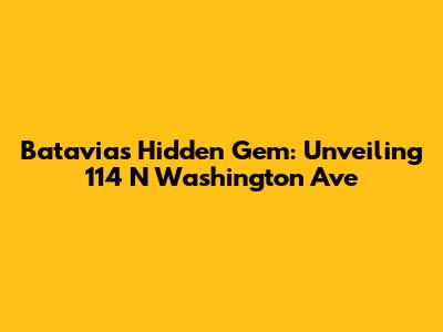 Batavia's Hidden Gem: Unveiling 114 N Washington Ave