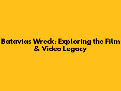 Batavia's Wreck: Exploring the Film & Video Legacy