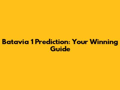 Batavia 1 Prediction: Your Winning Guide