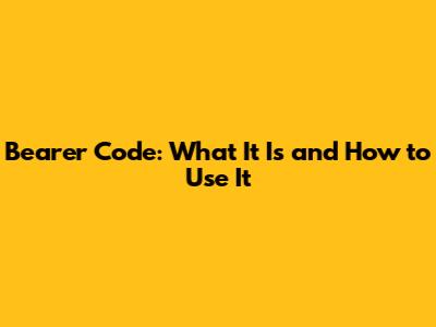 Bearer Code: What It Is and How to Use It