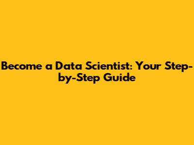 Become a Data Scientist: Your Step-by-Step Guide