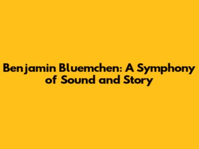 Benjamin Bluemchen: A Symphony of Sound and Story