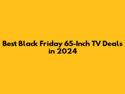 Best Black Friday 65-Inch TV Deals in 2024