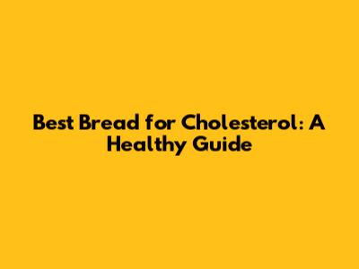 Best Bread for Cholesterol: A Healthy Guide