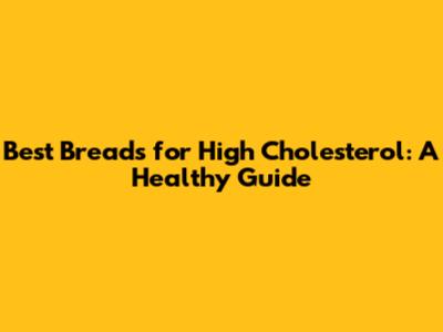 Best Breads for High Cholesterol: A Healthy Guide