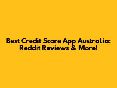 Best Credit Score App Australia: Reddit Reviews & More!