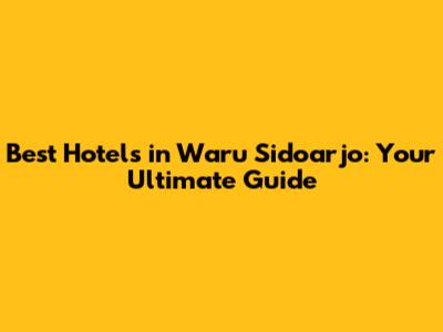 Best Hotels in Waru Sidoarjo: Your Ultimate Guide