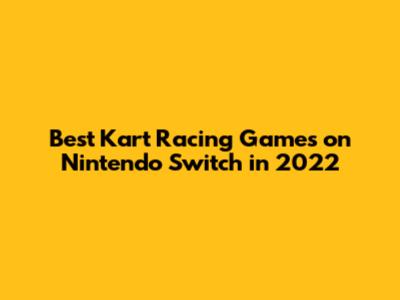Best Kart Racing Games on Nintendo Switch in 2022