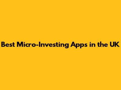 Best Micro-Investing Apps in the UK
